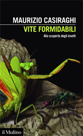 E-book, Vite formidabili : alla scoperta degli insetti, Casiraghi, Maurizio, Il Mulino