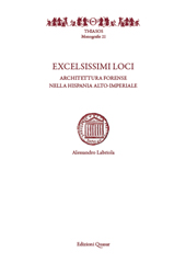 eBook, Excelsissimi loci : architettura forense nella Hispania alto-imperiale, Labriola, Alessandro, author, Edizioni Quasar