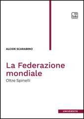 E-book, La federazione mondiale : oltre Spinelli, Scarabino, Alcide, 1956-, TAB edizioni