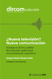 E-book, ¿Nueva televisión? : nueva comunicación : el impacto de los cambios del consumo audiovisual en las formas de comunicar, Picola Meix, Josep Maria, Editorial UOC