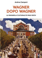 eBook, Wagner dopo Wagner : la parabola culturale di Max Koch, Camparsi, Andrea, PM edizioni