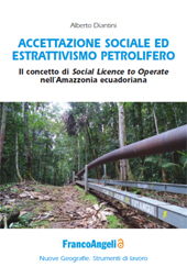 eBook, Accettazione sociale ed estrattivismo petrolifero : il concetto di Social Licence to Operate nell'Amazzonia ecuadoriana, Diantini, Alberto, Franco Angeli