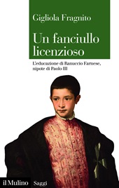 E-book, Un fanciullo licenzioso : l'educazione di Ranuccio Farnese, nipote di Paolo III, Il mulino