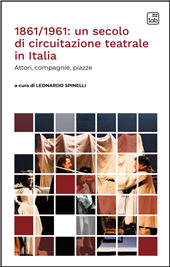 eBook, 1861/1961 : un secolo di circuitazione teatrale in Italia : attori, compagnie, piazze, TAB edizioni