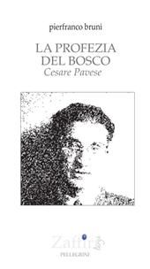 eBook, La profezia del bosco : Cesare Pavese, Luigi Pellegrini editore