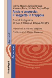 E-book, Ansia e angoscia : il soggetto in trappola : orizzonti d'integrazione tra vuoto di desiderio e domanda dell'altro, Franco Angeli