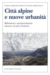 E-book, Città alpine e nuove urbanità : riflessioni e sperimentazioni intorno a Lanzo Torinese, Franco Angeli