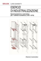 eBook, Esercizi di industrializzazione : sperimentazione costruttiva per l'edilizia scolastica (1951-1979), Franco Angeli