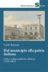 E-book, Dal municipio alla patria italiana : lotte e culture politiche a Brescia (1792-1802), F. Angeli