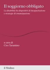 E-book, Il soggiorno obbligato : la disabilità fra dispositivi di incapacitazione e strategie di emancipazione, Il mulino