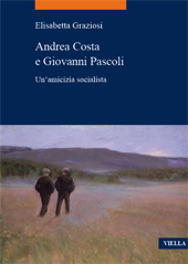 eBook, Andrea Costa e Giovanni Pascoli : un'amicizia socialista, Graziosi, Elisabetta, author, Viella