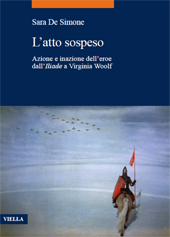 E-book, L'atto sospeso : azione e inazione dell'eroe dall'Iliade a Virginia Woolf, De Simone, Sara, author, Viella