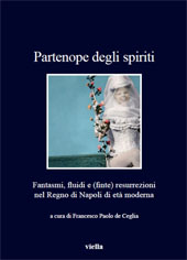 E-book, Partenope degli spiriti : fantasmi, fluidi e (finte) resurrezioni nel Regno di Napoli di età moderna, Viella