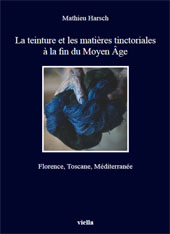 eBook, La teinture et les matières tinctoriales à la fin du Moyen Âge : Florence, Toscane, Méditerranée, Harsch, Mathieu, author, Viella