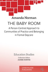 E-book, The baby room : a person-centred approach to communities of practice and belonging in formal daycare, Norman, Amanda, Lived Places Publishing