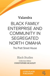 E-book, Black family enterprise and community in segregated North Omaha : the Pratt Street House, Valandra, Lived Places Publishing