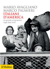 eBook, Italiani d'America : la grande emigrazione negli Stati Uniti (1870-1940), Avagliano, Mario, 1966-, author, Società editrice il Mulino