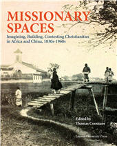 E-book, Missionary spaces : imagining, building, contesting christianities in Africa and China, 1830s-1960s, Leuven University Press