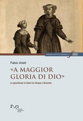 eBook, "A maggior gloria di Dio" : le gesuitesse in Italia tra Cinque e Seicento, Firenze University Press