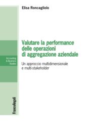 E-book, Valutare la performance delle operazioni di aggregazione aziendale : un approccio multidimensionale e multi-stakeholder, FrancoAngeli