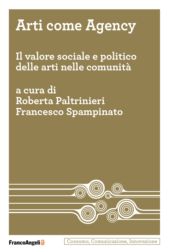 E-book, Arti come Agency : il valore sociale e politico delle arti nelle comunità, FrancoAngeli