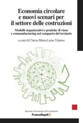 E-book, Economia circolare e nuovi scenari per il settore delle costruzioni : modelli organizzativi e pratiche di riuso e remanufacturing nel comparto del terziario, Franco Angeli