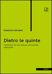 eBook, Dietro le quinte : trent'anni di vita vissuta nel mondo aziendale, Orlando, Francesco, TAB edizioni