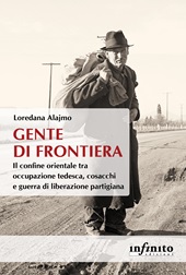 E-book, Gente di frontiera : il confine orientale tra occupazione tedesca, cosacchi e guerra di liberazione partigiana, Infinito edizioni