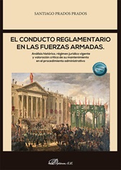 E-book, El conducto reglamentario en las fuerzas armadas : análisis histórico, régimen jurídico vigente y valoración crítica de su mantenimiento en el procedimiento administrativo, Dykinson