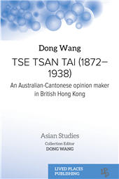 E-book, Tse Tsan Tai (1872–1938) : an Australian-Cantonese opinion maker in British Hong Kong, Lived Places Publishing