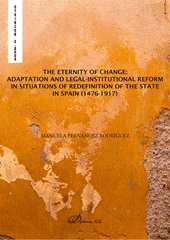 E-book, The eternity of change : adaptation and legal-institutional reform in situations of redefinition of the state in Spain (1476-1917), Dykinson