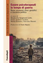 eBook, Essere psicoterapeuti in tempo di guerra : nuovi strumenti clinici gestaltici e coscienza politica, Franco Angeli