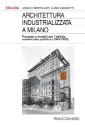 E-book, Architettura industrializzata a Milano : prototipi e modelli per l'edilizia residenziale pubblica (1945-1965), Franco Angeli