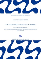 E-book, "Un territorio che sta sul nascere" : i Caetani di Sermoneta e la trasformazione agraria della Pianura Pontina secc. XIX-XX, Edizioni di storia e letteratura