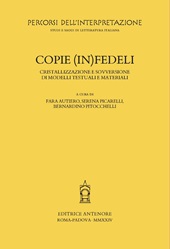 E-book, Copie (in)fedeli : cristallizzazione e sovversione di modelli testuali e materiali : volume monografico, Editrice Antenore