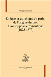 E-book, Éthique et esthétique du paria, de l'origine du mot à son épiphanie romantique (1673-1873), Honoré Champion