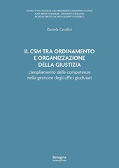 E-book, Il CSM tra ordinamento e organizzazione della giustizia : l'ampliamento delle competenze nella gestione degli uffici giudiziari, Bologna University Press