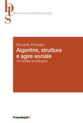 m, Algoritmi, strutture e agire sociale : un'analisi sociologica, FrancoAngeli