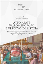 m, Atto abate vallombrosano e vescovo di Pistoia : bilancio storiografico e prospettive di ricerca sulla vita e l'opera di un protagonista del XII secolo, Firenze University Press