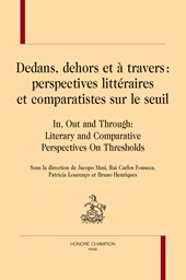 E-book, Dedans, dehors et à travers : perspectives littéraires et comparatistes sur le seuil = In, out and through : literary and comparative perspectives on thresholds, H. Champion