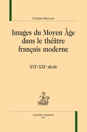 m, Images du Moyen Âge dans le théâtre français moderne : XVIe-XXIe siècle, Honoré Champion