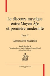 m, Le discours mystique : entre Moyen Âge et première modernité. Vol. 4 : aspects de la révélation, Honoré Champion