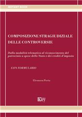m, Composizione stragiudiziale delle controversie : dalla modalità telematica al riconoscimento del patrocinio a spese dello Stato e dei crediti d'imposta : con formulario, Key editore
