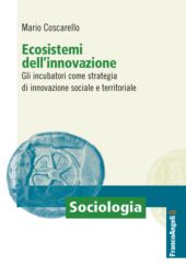 E-book, Ecosistemi dell'innovazione : gli incubatori come strategia di innovazione sociale e territoriale, F. Angeli