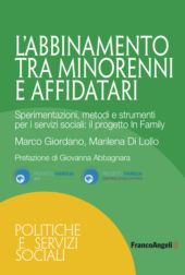 m, L'abbinamento tra minorenni e affidatari : sperimentazioni, metodi e strumenti per i servizi sociali : il progetto In Family, FrancoAngeli