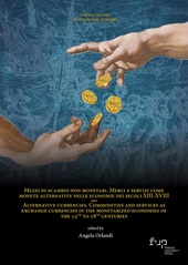 m, Mezzi di scambio non monetari : merci e servizi come monete alternative nelle economie dei secoli XIII-XVIII = Alternative currencies : commodities and services as exchange currencies in the monetarized economies of the 13th to 18th centuries, 