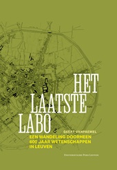 E-book, Het laatste labo : een wandeling doorheen 600 jaar wetenschappen in Leuven, Leuven University Press