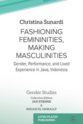 m, Fashioning femininities, making masculinities : gender, performance, and lived experience in Java, Indonesia, Lived Places Publishing