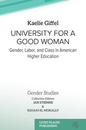 E-book, University for a good woman : reflections on gender, class, and labor in American higher education, Lived Places Publishing