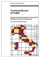 E-book, Territorializzare il PNRR : strategie, strumenti e progetti per la rigenerazione della città e dei territori contemporanei, Franco Angeli